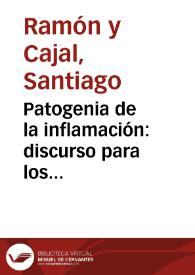 Patogenia de la inflamación : discurso para los ejercicios del grado de Doctor de Santiago Ramón y Cajal.