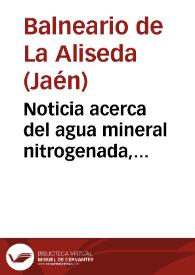 Noticia acerca del agua mineral nitrogenada, ferruginosa y manganesífera del manantial de San José de La Aliseda (La Carolina, provincia de Jaén)
