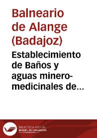 Establecimiento de Baños y aguas minero-medicinales de Alange, Provincia de Badajoz : temporada de 1884 : memoria de estos baños