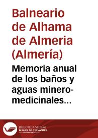Memoria anual de los baños y aguas minero-medicinales de Alhama de Almeria segun previene la regla 9a del artículo 57 del reglamento vigente del ramo. Almeria, 6 de febrero de 1885