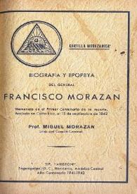 Biografía y epopeya del general Francisco Morazán. Homenaje en el Primer Centenario de su muerte, fusilado en Costa Rica, el 15 de septiembre de 1842 [Fragmento]
