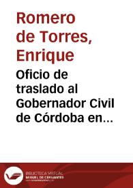 Oficio de traslado al Gobernador Civil de Córdoba en el que se expone el desacuerdo de la Comisión de Monumentos sobre el modo en que se están llevando a cabo las obras de restauración del puente romano sobre el Guadalquivir