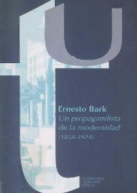 Ernesto Bark : un propagandista de la Modernidad 1858-1924