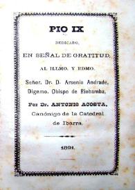 Pío IX dedicado, en señal de gratitud, al Illmo. y Rdmo. Señor. Dr. D. Arsenio Andrade, Dignmo. Obispo de Riobamba