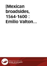 [Mexican broadsides, 1564-1600 : Emilio Valton Collection]