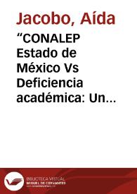 “CONALEP Estado de México Vs Deficiencia académica: Un reto en el Modelo Académico del sistema”.