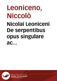 Nicolai Leoniceni De serpentibus opus singulare ac exactissimum. : B[aptista] P[ius] Bon. Nicoleos uere dictus. Victoria nomen