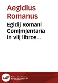 Egidij Romani Com[m]entaria in viij libros physico[rum] Aristotelis