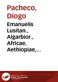 Emanuelis Lusitan., Algarbior., Africae, Aethiopiae, Arabiae, Persiae, Indiae reg. inuictiss. Obedientia