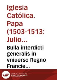 Bulla interdicti generalis in vniuerso Regno Francie [et] translationis nundinarum ex Lugduno ad ciuitatem Gebenen. ex causis in bulla co[n]tentis