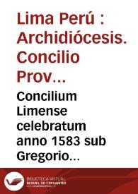 Concilium Limense celebratum anno 1583 sub Gregorio XIII Sum. Pont. autoritate Sixti Quinti Pont. Max. approbatum