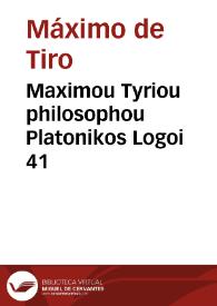 Maximou Tyriou philosophou Platonikos Logoi 41