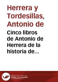Cinco libros de Antonio de Herrera de la historia de Portugal y conquista de las Islas de los Açores en los años de 1582 y 1583...