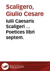 Iulii Caesaris Scaligeri ... Poetices libri septem.
