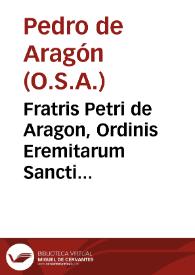 Fratris Petri de Aragon, Ordinis Eremitarum Sancti Augustini ... In Secundam secundae diui Thomae doctoris Angelici commentariorum tomus primus ...