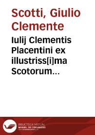 Iulij Clementis Placentini ex illustriss[i]ma Scotorum familia De potestate pontificia in Societatem Iesu etc. qui in octo partes tribuitur liber