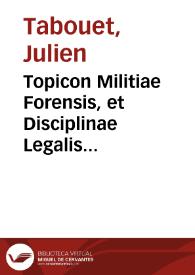 Topicon Militiae Forensis, et Disciplinae Legalis Enchiridion, Aphorismis, Canonib. et Titul. legalib. illustre