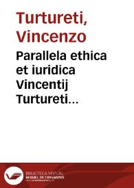 Parallela ethica et iuridica Vincentij Turtureti Siculi ...