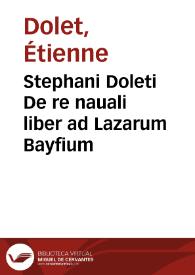 Stephani Doleti De re nauali liber ad Lazarum Bayfium