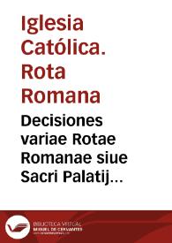 Decisiones variae Rotae Romanae siue Sacri Palatij Romani