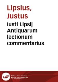 Iusti Lipsij Antiquarum lectionum commentarius