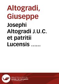 Josephi Altogradi J.U.C. et patritii Lucensis ... Controversiae forenses
