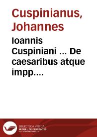 Ioannis Cuspiniani ... De caesaribus atque impp. Romanis
