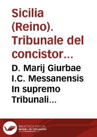 D. Marij Giurbae I.C. Messanensis In supremo Tribunali Sacrae Regiae Conscientiae iudicis regiíque Sacri Regij Consilij consiliarij ;