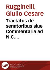 Tractatus de senatoribus siue Commentaria ad N.C. Mediolani hoc titulo ...