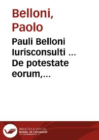 Pauli Belloni Iurisconsulti ... De potestate eorum, quae incontinenti fiunt, vel ex interuallo liber primus [-secundus]