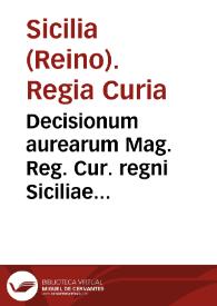 Decisionum aurearum Mag. Reg. Cur. regni Siciliae liber vnicus