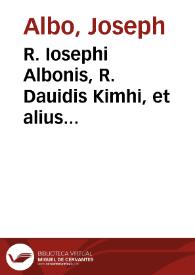 R. Iosephi Albonis, R. Dauidis Kimhi, et alius cuiusdam Hebraei anonymi Argumenta, quibus nonnullos fidei Christianae articulos oppugnant