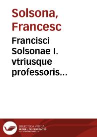 Francisci Solsonae I. vtriusque professoris acutissimi, notariique publici, Lucerna laudemiorum
