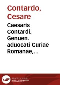Caesaris Contardi, Genuen. aduocati Curiae Romanae, Commentarii in l. vnicam C. Si de momen. possess. fue. appel.