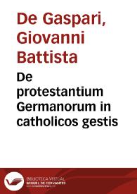 De protestantium Germanorum in catholicos gestis