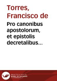 Pro canonibus apostolorum, et epistolis decretalibus pontificum apostolicorum, aduersus Magdeburgenses Centuriatores defensio in quinque libros digesta ...