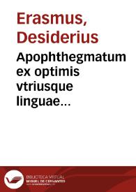Apophthegmatum ex optimis vtriusque linguae scriptoribus per Des. Erasmum Rot. collectorum libri octo