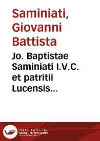 Jo. Baptistae Saminiati I.V.C. et patritii Lucensis Controversiae forenses recentissime luci expositae