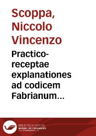 Practico-receptae explanationes ad codicem Fabrianum definitionum forensium et rerum in Sacro Sabaudiae Senatum tractarum