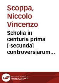 Scholia in centuria prima [-secunda] controversiarum forensium iuris communis et Regni Neapolitani D. Francisci Merlini Pignatelli ...