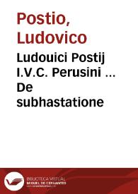 Ludouici Postij I.V.C. Perusini ... De subhastatione