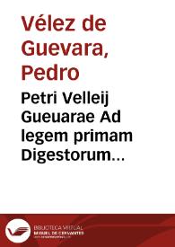 Petri Velleij Gueuarae Ad legem primam Digestorum libri VI