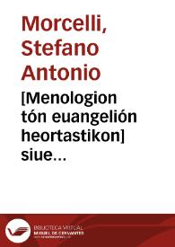 [Menologion tón euangelión heortastikon] siue Kalendarium Ecclesiae Constantinopolitanae [M.] annorum vetustate insigne