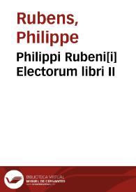 Philippi Rubeni[i] Electorum libri II