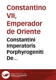 Constantini Imperatoris Porphyrogeniti De administrando imperio ad Romanum f.