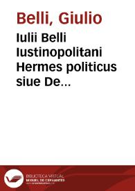 Iulii Belli Iustinopolitani Hermes politicus siue De peregrinatoria prudentia libri tres
