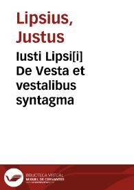 Iusti Lipsi[i] De Vesta et vestalibus syntagma