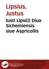 Iusti Lipsi[i] Diua Sichemiensis siue Aspricollis
