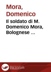 Il soldato di M. Domenico Mora, Bolognese ...