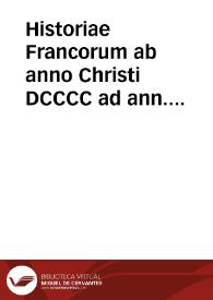 Historiae Francorum ab anno Christi DCCCC ad ann. MCCLXXXV Scriptores veteres XI